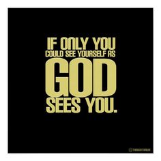 a black and yellow poster with the words if only you could see yourself as god sees you