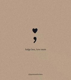 a quote with a heart on it that says judge less, love more