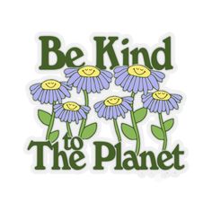 the words be kind to the planet with purple flowers