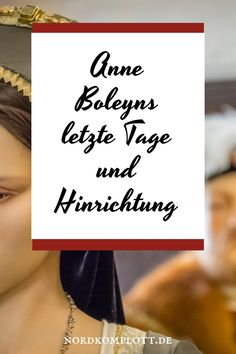 Anne Boleyns letzte Tage und Hinrichtung, nordkomplott.de