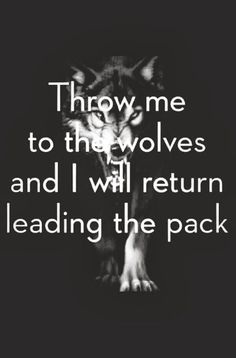 a wolf with the words throw me to the werewolvess and i will return leading the pack