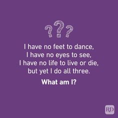 a purple background with the words i have no feet to dance, i have no eyes to see, i have no life to live or die, but yet do all three?