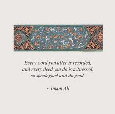 a quote with an image of a decorative border and the words every word you outer is recorded, and every decade you are satisfied