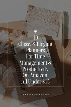 an open notebook with the title 10 classy and elegant planners for time management & productivity on amazon all under $ 15