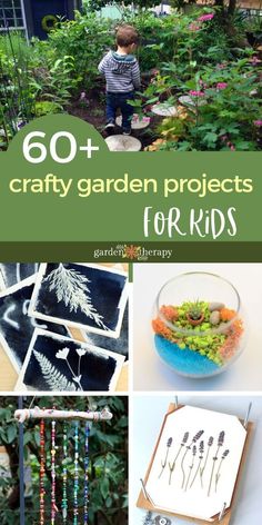 the cover of 60 + crafty garden projects for kids with pictures and text overlays