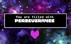 the words you are filled with perseurance on a space background