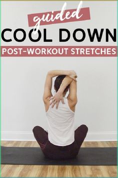 a woman sitting on the floor with her arms behind her head, and text overlay that reads guided cool down post - workout stretches