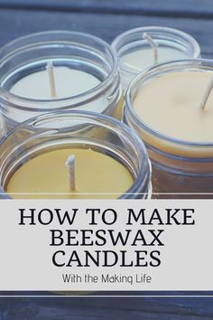 four candles with the words how to make beeswax candles with the making life