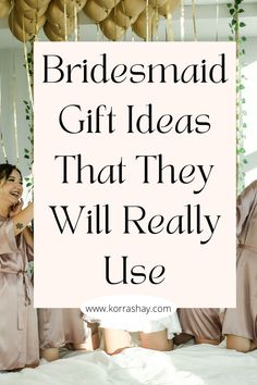 bridesmaid gift ideas that they will really use