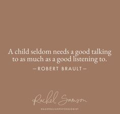 a brown background with a quote from robert brault about children needs a good talking to as much as a good listening to