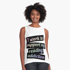 Get my art printed on awesome products. Support me at Redbubble #RBandME: https://www.redbubble.com/i/top/I-Work-To-Support-My-Reading-Addiction-by-ElenDiArt/162427348.6AQD3?asc=u Tank Top Skirt, Sleeveless Top Designs, 50 Fashion, Gifts For Teens