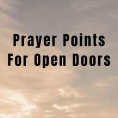 the words prayer points for open doors against a cloudy sky