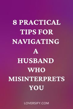 the words 8 practical tips for navigating a husband who misinterprets you