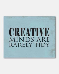 a blue poster with the words creative minds are rarey tidy in black on it