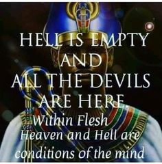 an image with the words hell is empty and all the devils are here within flesh heaven and hell are conditions of the mind