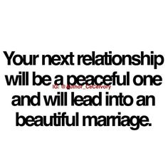 an image with the words your next relationship will be a peaceful one and will lead into an beautiful marriage