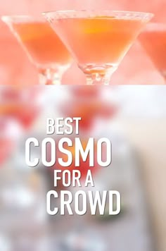 three martini glasses with the words best cosmo for a crowd