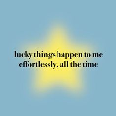 the words lucky things happen to me effortlessly, all the time on a blue background