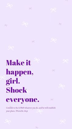 the words make it happen girl, shock everyone are in purple and white on a pink background