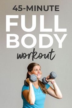 a woman holding two dumbs with the text, 45 - minute full body workout