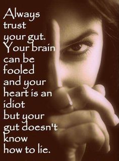 I always believed my gut! Life Quotes Love, Quotable Quotes, Meaningful Quotes, Wisdom Quotes