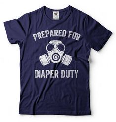 a t - shirt with the words prepared for diaper duty printed on it and a gas mask