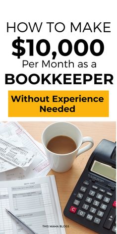 a calculator, pen and coffee on a desk with the words how to make $ 10, 000 per month as a bookkeeper without experience needed