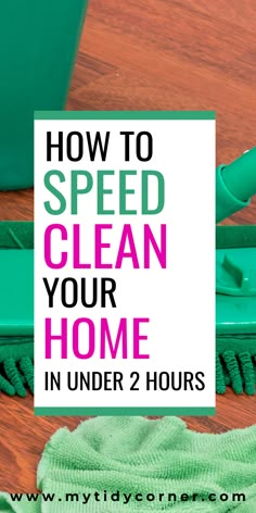 the words how to speed clean your home in under 2 hours on top of a wooden table