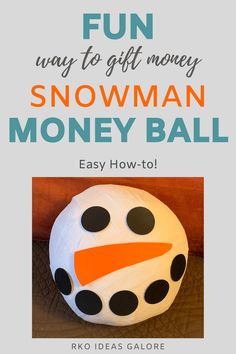 a snowman money ball with the words fun way to gift money and make it look like