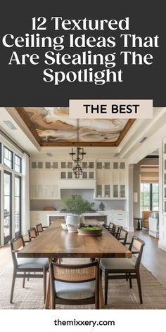 a dining room table and chairs with the text 12 textured ceiling ideas that are stealing the spotlight