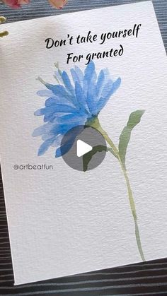 a card with a blue flower on it and the words, don't take yourself for