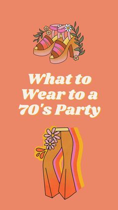 an orange poster with the words what to wear to a 70's party on it