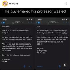 two screens with text on them that says, this guy emailed his professor wasted