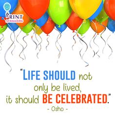 a bunch of balloons with the words life should not only be lived, it should be celebrate