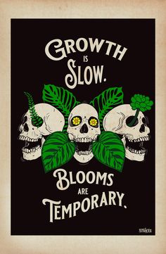 three skulls with green leaves on their heads and the words growth is slow blooms are temporary