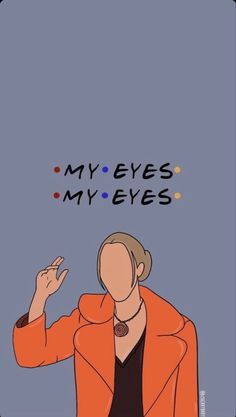 a woman in an orange jacket with her hand up and the words my eyes, my eyes