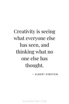 the quote creativity is seeing what everyone else has seen and thinking what no one else has thought