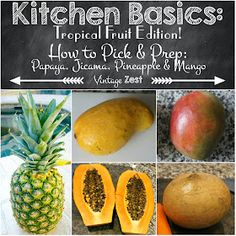 a bunch of different types of fruits and vegetables with the words kitchen basics tropical fruit edition 4 how to pick & prep papaya, pineapple & mango