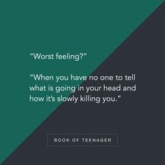 a quote that reads, worst feeling? when you have no one to tell what is going in your head and how it's slowly killing you