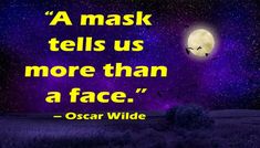 a quote from oscar wilde that reads, a mask tells us more than a face