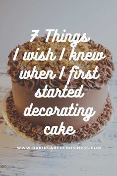 a cake with the words, i wish i knew when i first started decorating cake