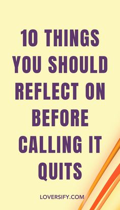 Before calling it quits, take time to reflect on these 10 things. Understanding your feelings, communication, and whether there's room for growth can help you make a thoughtful decision.