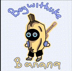 an image of a cartoon banana with the words boy whike on it's back