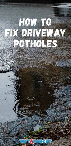 a puddle with the words how to fix driveway potholes on it and an image of