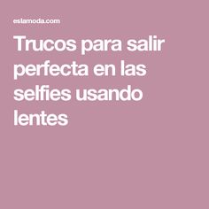 a pink background with the words trucos para salr perfecta en las selfies usando lentes