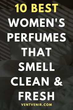 Smell Clean And Fresh, Perfume For Women Top 10, Classy Perfume, Smell Clean, Clean Perfume, Fresh Perfume, Best Perfumes, Perfumes For Women, Fragrances Perfume Woman