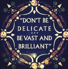 the words don't be delicate, be vast and brilliant are surrounded by pearls