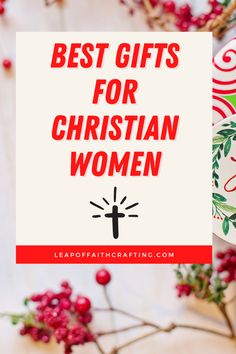 the words best gifts for christian women on top of red berries and holly wreaths