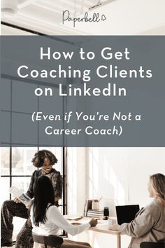 two women sitting at a desk with the title how to get coaching client on linkedin even if you're not a career coach