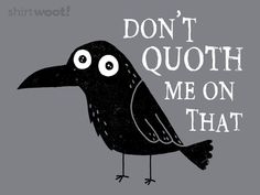 a black bird with the words don't quote me on that